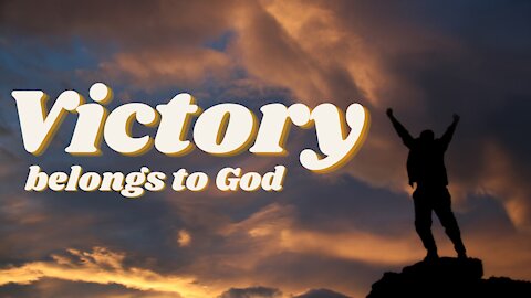 Victory Belongs to God