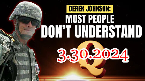 Derek Johnson 3.30.24 - Info Everyone Needs to Hear!