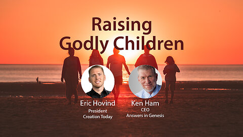 Raising Godly Children | Eric Hovind & Ken Ham | Creation Today Show #205