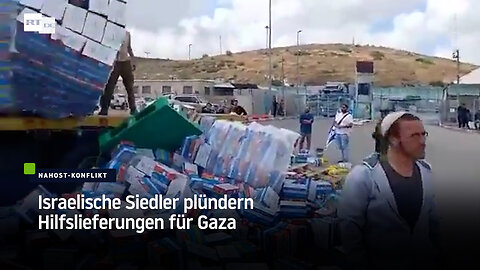 Israelische Siedler plündern Hilfslieferungen für Gaza