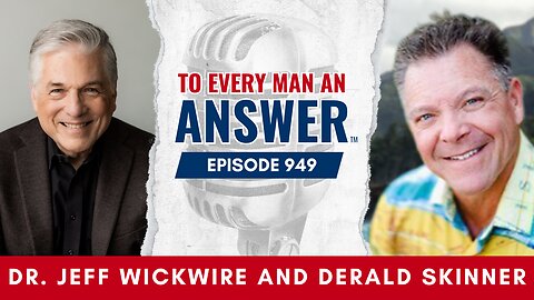 Episode 949 - Pastor Jeff Wickwire and Pastor Derald Skinner on To Every Man An Answer