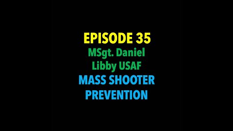 TPC #35: SMSgt Daniel Libby (Mass Shooter Prevention)