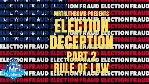 Election Deception Part 2 - Rule of Law - A Film By MrTruthBomb (Remastered)
