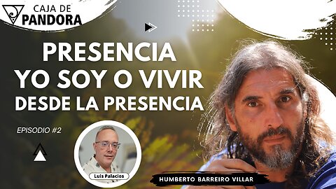 Presencia Yo Soy o Vivir desde la Presencia con Humberto Barreiro Villar