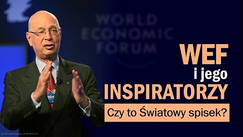 WEF i jego Inspiratorzy. Czyto Swiatowy spisek? (Polska)