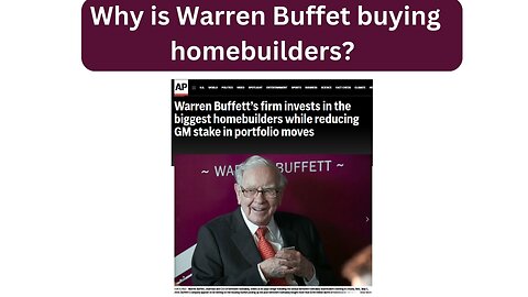 Why is Warren Buffet buying homebuilders?