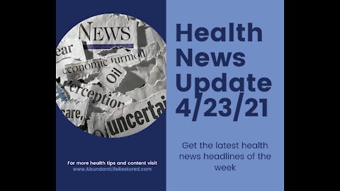 Health News Update - April 23, 2021