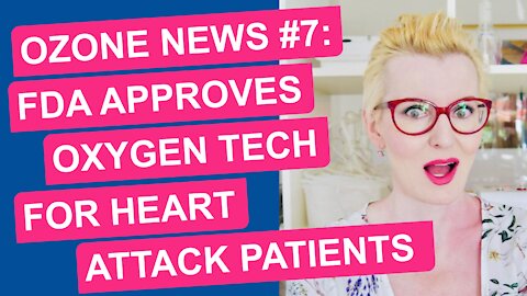 Ozone News #7: FDA Approves SuperSaturated Oxygen Technology for Heart Attack Patients (UNCENSORED)