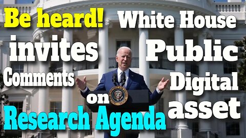 Be heard: White House invites public comments on digital asset research agenda