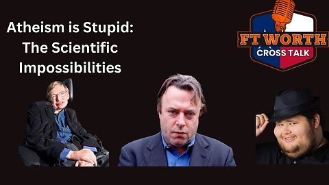 Atheism is Stupid! The Scientific Impossibilities of Atheism Part 1