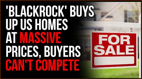 'BlackRock' Is Buying Up American Homes, Pricing Normal Buyers Out Of The Market With MASSIVE Offers