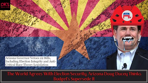 The World Agrees With Election Security, Arizona Doug Ducey Thinks Budget's Supersede It