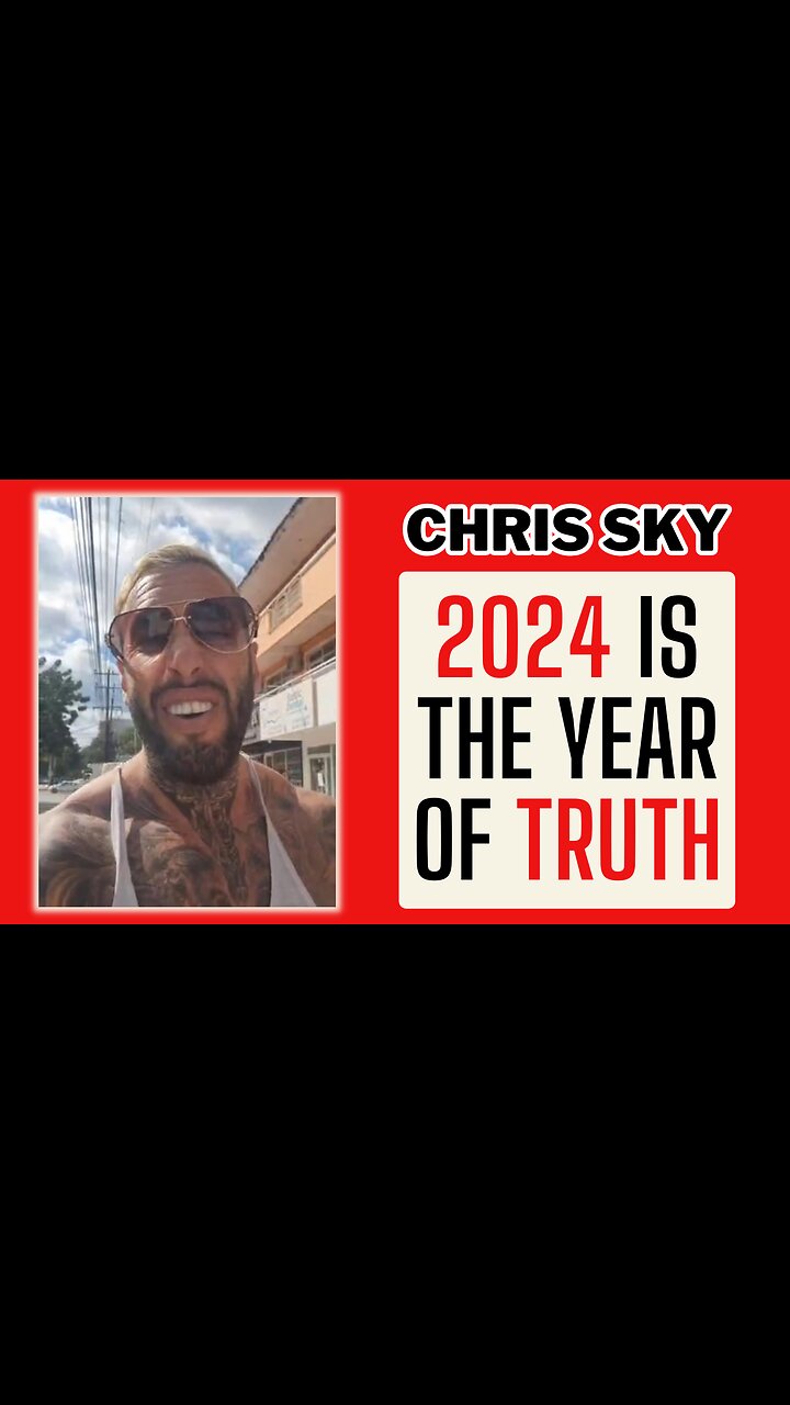 Chris Sky TRUTH IS POWERFUL! 2024 is the Year of Truth