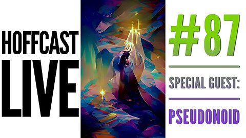 Special Guest: Pseudonoid | Hoffcast LIVE #87