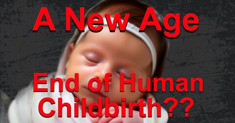 Human Birth A New Age💀How It Could Change Forever 👹Corporations Could Control All Birth