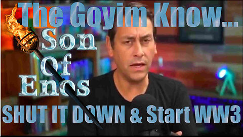 KENAN SONOFENOS - THE GOYIM KNOW... SHUT IT DOWN & START WW3