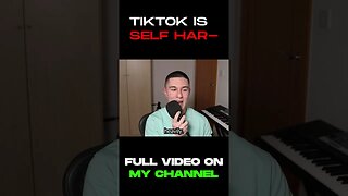 Watching TikTok is Self Har-