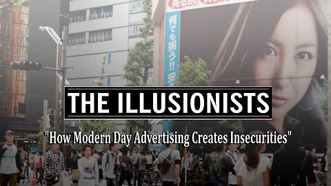 The Illusionists "How Modern Day Advertising Creates Insecurities"