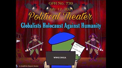 The GoldFish Report No. 739 : Globalist Holocaust Against Humanity