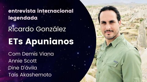 Extraterrestres Apunianos - Ricardo González - ENTREVISTA INTERNACIONAL legendada