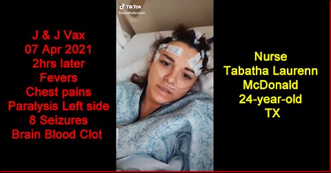 2021 APR 07 Nurse Tabatha McDonald, given JJ Vax, Chest Pains Fevers, Paralysis Seizures, Brain Clot