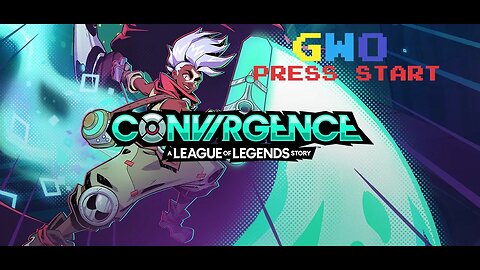 GWO Press Start: CONVERGENCE: A League of Legends Story Lets find out if its any good.