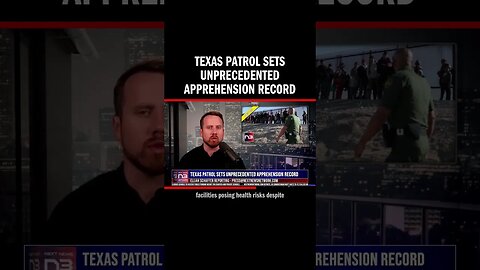 Texas Patrol Sets Unprecedented Apprehension Record