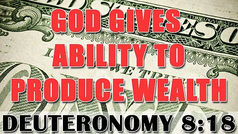 God Gives Ability To Produce Wealth - Deuteronomy 8:18