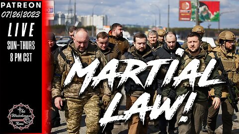 07/26/23 TheWatchmanNews - Zelensky Uses Martial Law To Avoid Election - US Next? - News & Headlines