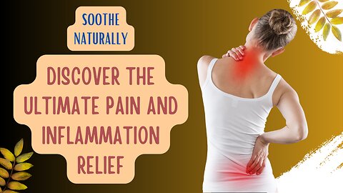 Soothe Naturally: Discover the Ultimate Pain and Inflammation Relief