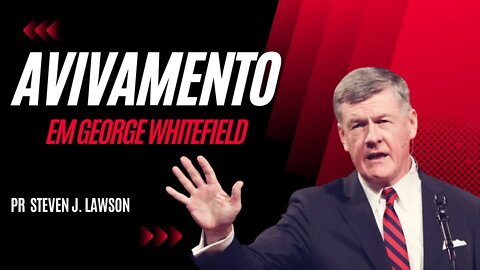 Avivamento em George Whitefield - Pr. Steven J Lawson