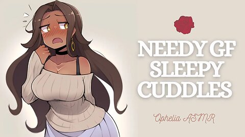 Needy Girlfriend Wants Clingy Cuddles [Audio Roleplay] [Sleep Aid] F4A F4M F4F ASMR (Voice Acting)