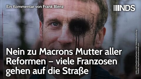 Nein zu Macrons Mutter aller Reformen – viele Franzosen gehen auf die Straße | F. Blenz NDS-Podcast