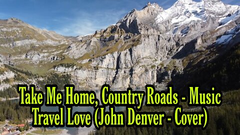 Take Me Home, Country Roads - Music Travel Love (John Denver Cover)