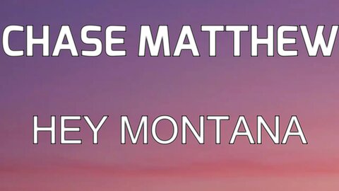 🎵 CHASE MATTHEW - HEY MONTANA (LYRICS)