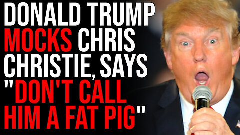 Donald Trump MOCKS Chris Christie For Eating, Says "Don't Call Him A Fat Pig"