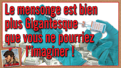 2021/070 Le mensonge est bien plus gigantesque que vous ne pourriez l'imaginer !