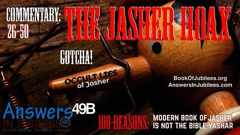 The Jasher Hoax. 26-50 Reasons Modern Jasher Is NOT Scripture! Answers In Jubilees 49B