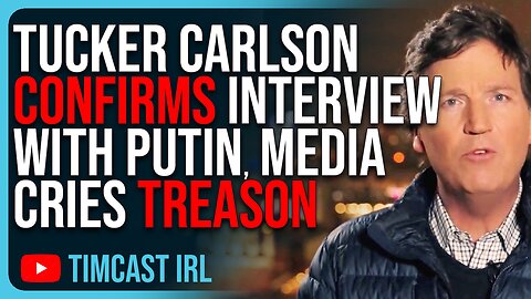 Tucker Carlson CONFIRMS Interview With Putin, Woke Media Cries TREASON