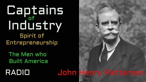 Captains of Industry (ep43) John Henry Patterson