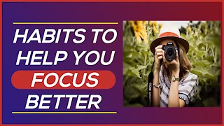 Habits to Help You Focus Better