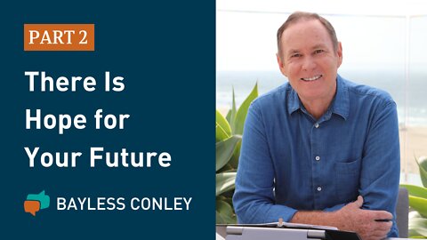 Hopeful About the Future (2/3) | Bayless Conley