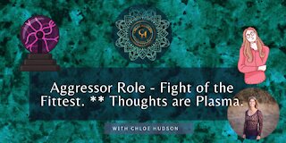 Aggressor Role - Fight of the Fittest. ** Thoughts are Plasma. - #WorldPeaceProjects