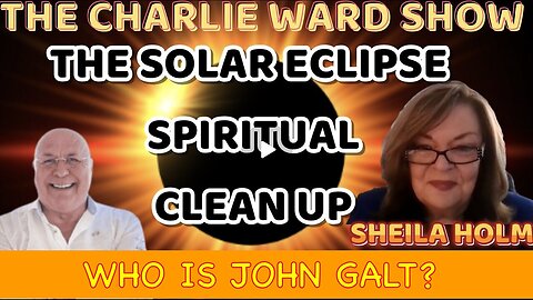 THE SOLAR ECLIPSE SPIRITUAL CLEAN UP WITH SHEILA HOLM & CHARLIE WARD. TY JGANON, SGANON