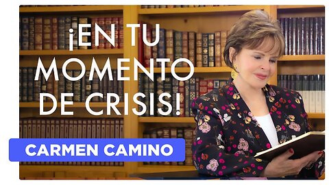 ¡EN TU MOMENTO DE CRISIS! - Mateo 14:22-24 - 2023 - Carmen Camino