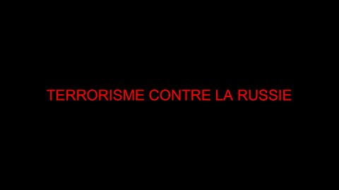 TERRORISME CONTRE LA RUSSIE