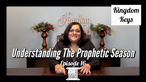 Kingdom Keys: Episode 16 "Understanding The Prophetic Season"