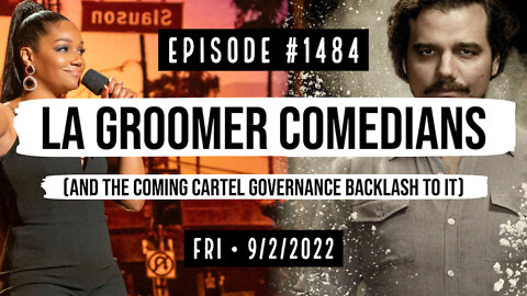 #1484 LA Groomer Comedians (And The Coming Cartel Governance Backlash To It)