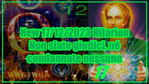 -Q 17 🐸 ❗🛸👽 New 17/12/2023 Hilarion 🛸 Non siate giudici, né condannate nessuno