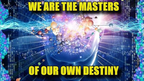 We Are The Masters of Our Own Destiny